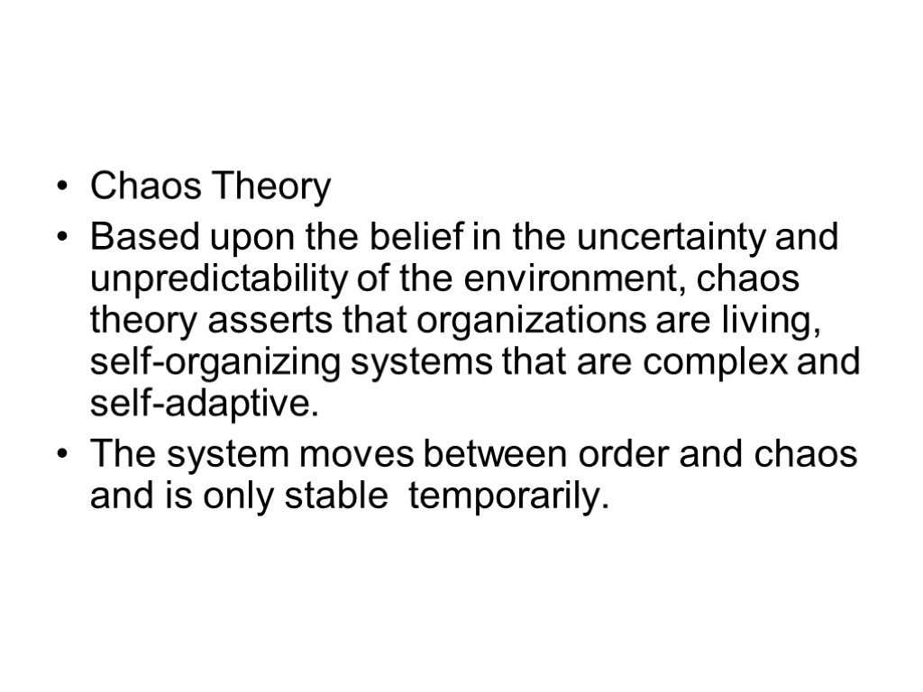 Chaos Theory Based upon the belief in the uncertainty and unpredictability of the environment,